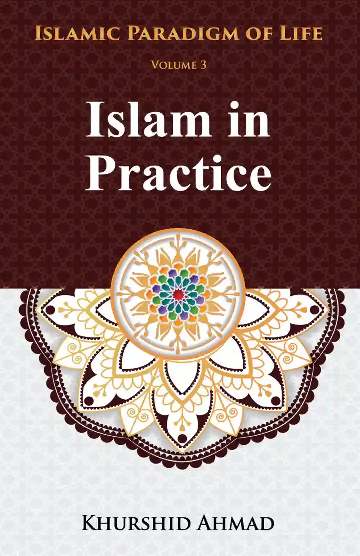 Islam in Practice by Prof Khurshid Ahmad