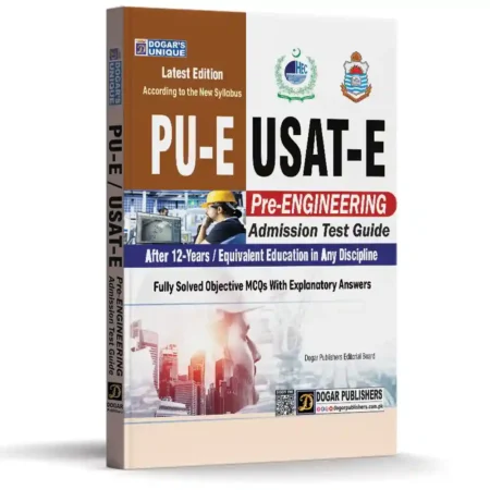 PU-E USAT-E Pre-Engineering Admission Test Guide – Latest Edition for Undergraduate Programs with Fully Solved Objective MCQs by Dogar Publishers
