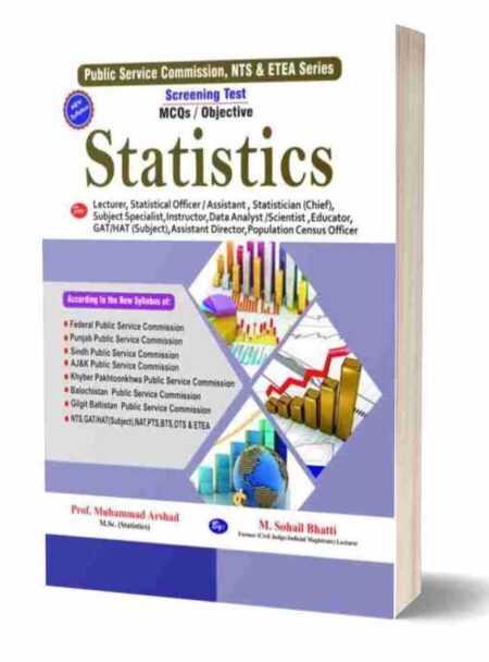 Statistics: Public Service Commission, NTS & ETEA Series – Screening Test MCQs / Objective Guide by Prof. Muhammad Arshad & M. Sohail Bhatti