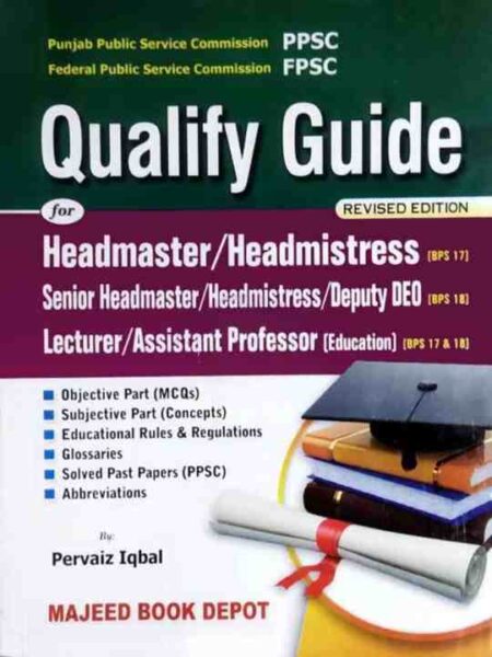 Cover of Qualify Guide for Headmaster & Headmistress Revised Edition by Pervaiz Iqbal for PPSC and FPSC exams with MCQs, educational rules, and solved past papers.