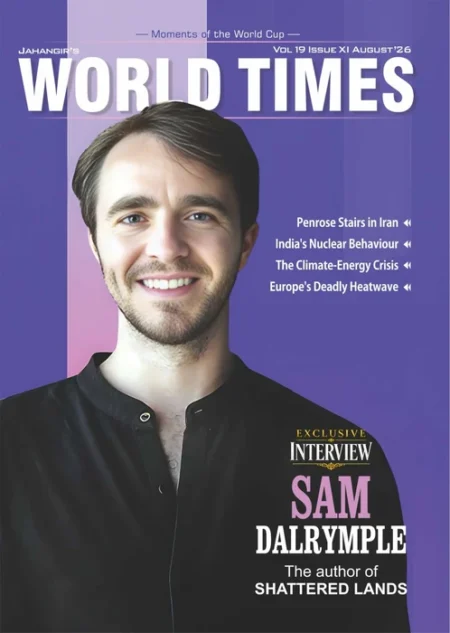 Jahangir's World Times August 2026 Vol. 19 Issue XI magazine cover featuring Sam Dalrymple exclusive interview, Shattered Lands author, and global current affairs topics